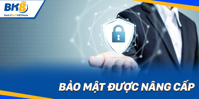 Bảo mật được nâng cấp