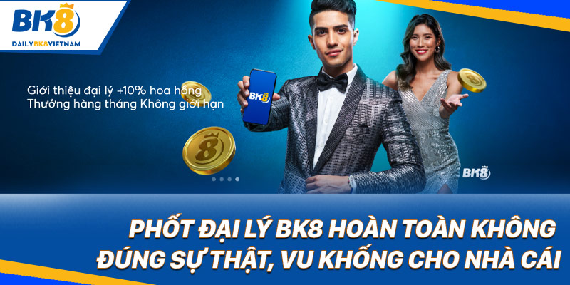 Phốt đại lý BK8 hoàn toàn không đúng sự thật, vu khống cho nhà cái