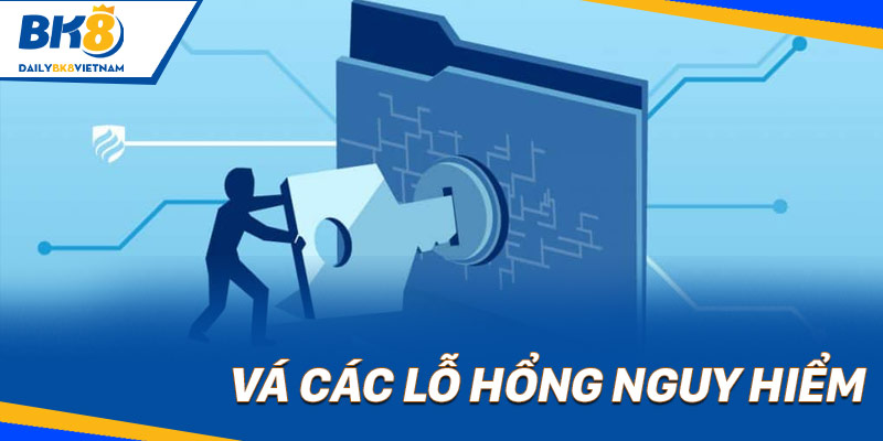 Vá các lỗ hổng nguy hiểm