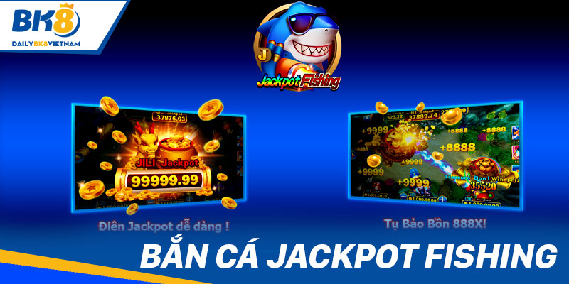 Bắn Cá BK8: Xả stress, nhận thưởng to cùng sản phẩm “chất” Bắn cá Jackpot Fishing