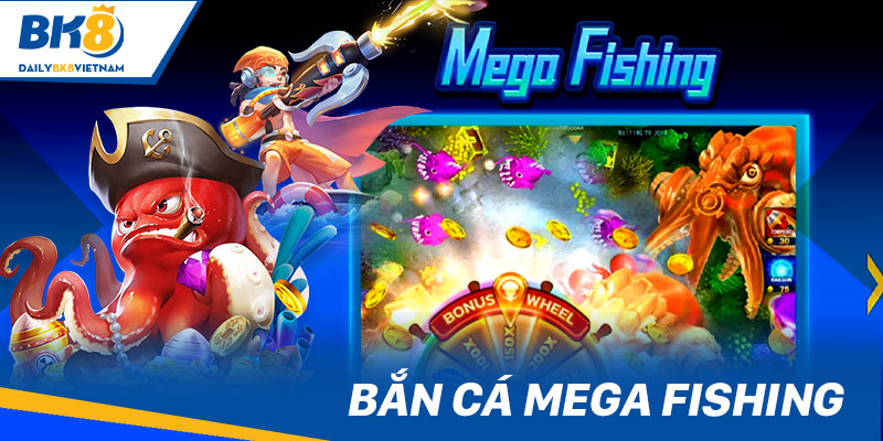 Bắn Cá BK8: Xả stress, nhận thưởng to cùng sản phẩm “chất” Bắn cá Mega Fishing