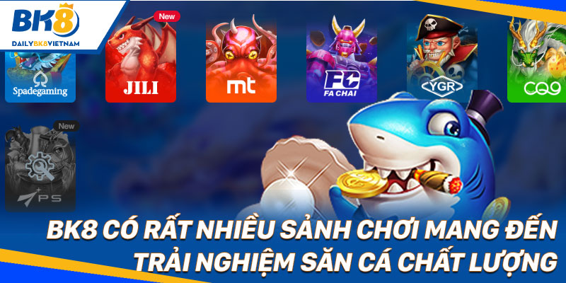 Bắn Cá BK8: Xả stress, nhận thưởng to cùng sản phẩm “chất” BK8 có rất nhiều sảnh chơi mang đến trải nghiệm săn cá chất lượng