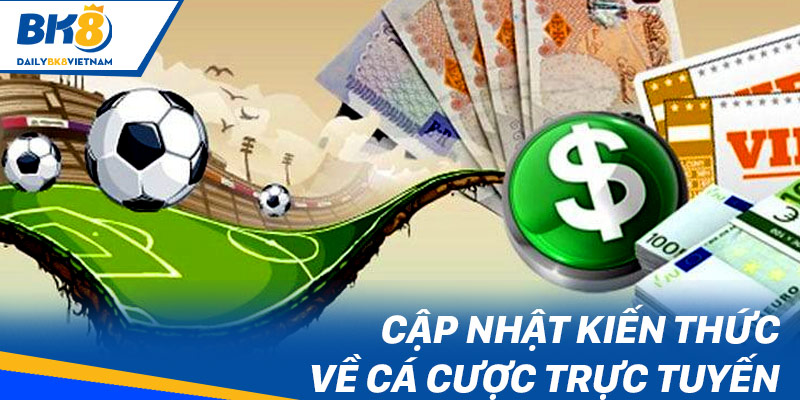 Cập nhật kiến thức về cá cược trực tuyến