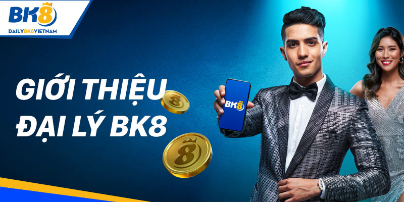 Giới thiệu đại lý BK8
