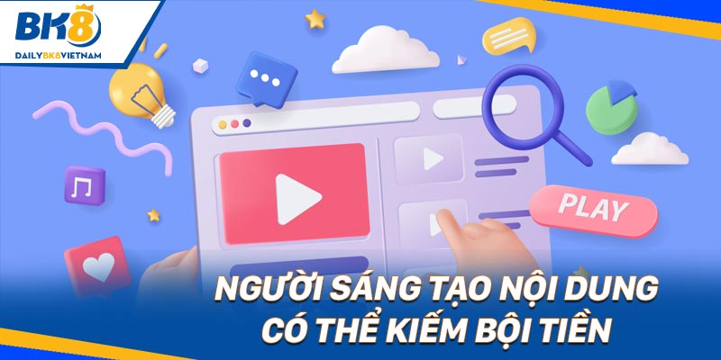 Người sáng tạo nội dung có thể kiếm bội tiền