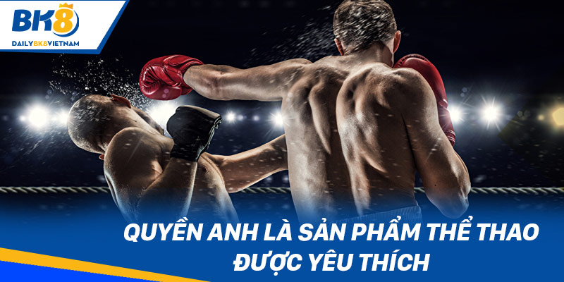 Thể thao BK8 - Sảnh cược chất lượng, nhiều kèo thơm Quyền Anh là sản phẩm Thể Thao được yêu thích