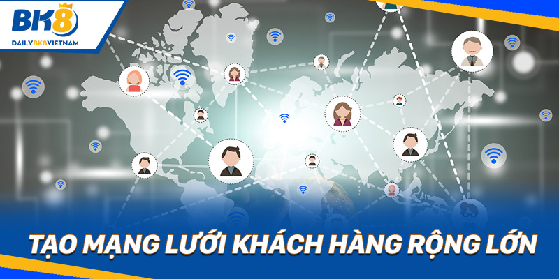 Tạo mạng lưới khách hàng rộng lớn
