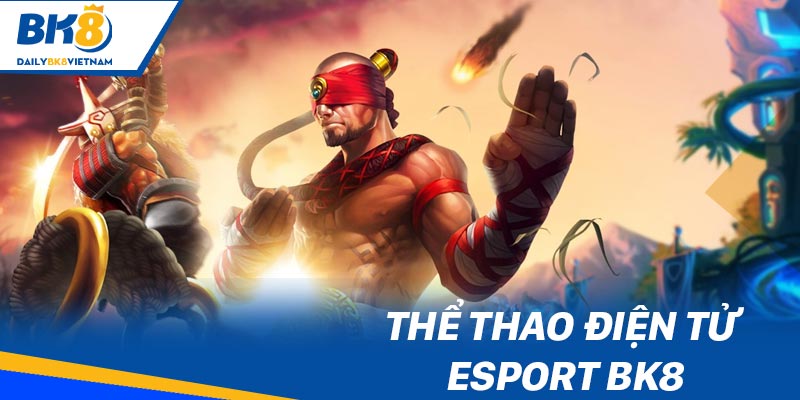 Thể thao điện tử BK8: Không gian giải trí online chuyên nghiệp Thể thao điện tử - Esport BK8