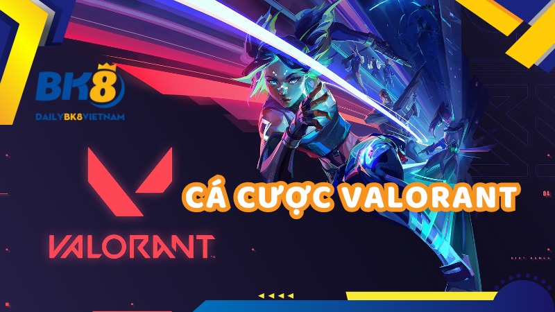 Khám phá thế giới cá cược Valorant cực hấp dẫn và kịch tính